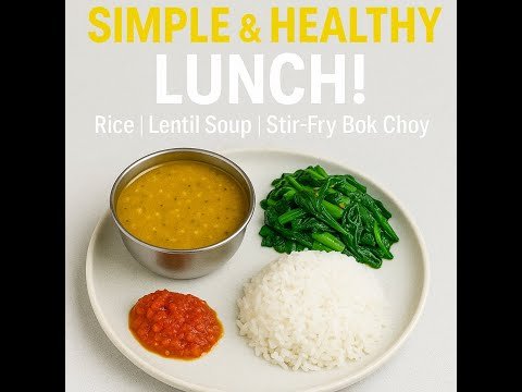 Quick and Easy Lentil Soup, Bok Choy Stir Fry, Rice & Tomato Chutney