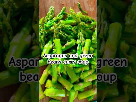 Asparagus and Green Beans Curry Soup